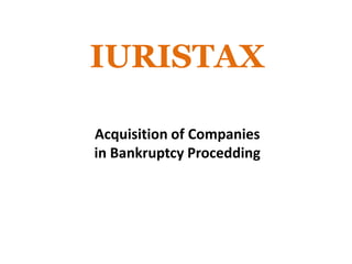 IURISTAX
Acquisition of Companies
in Bankruptcy Procedding
 