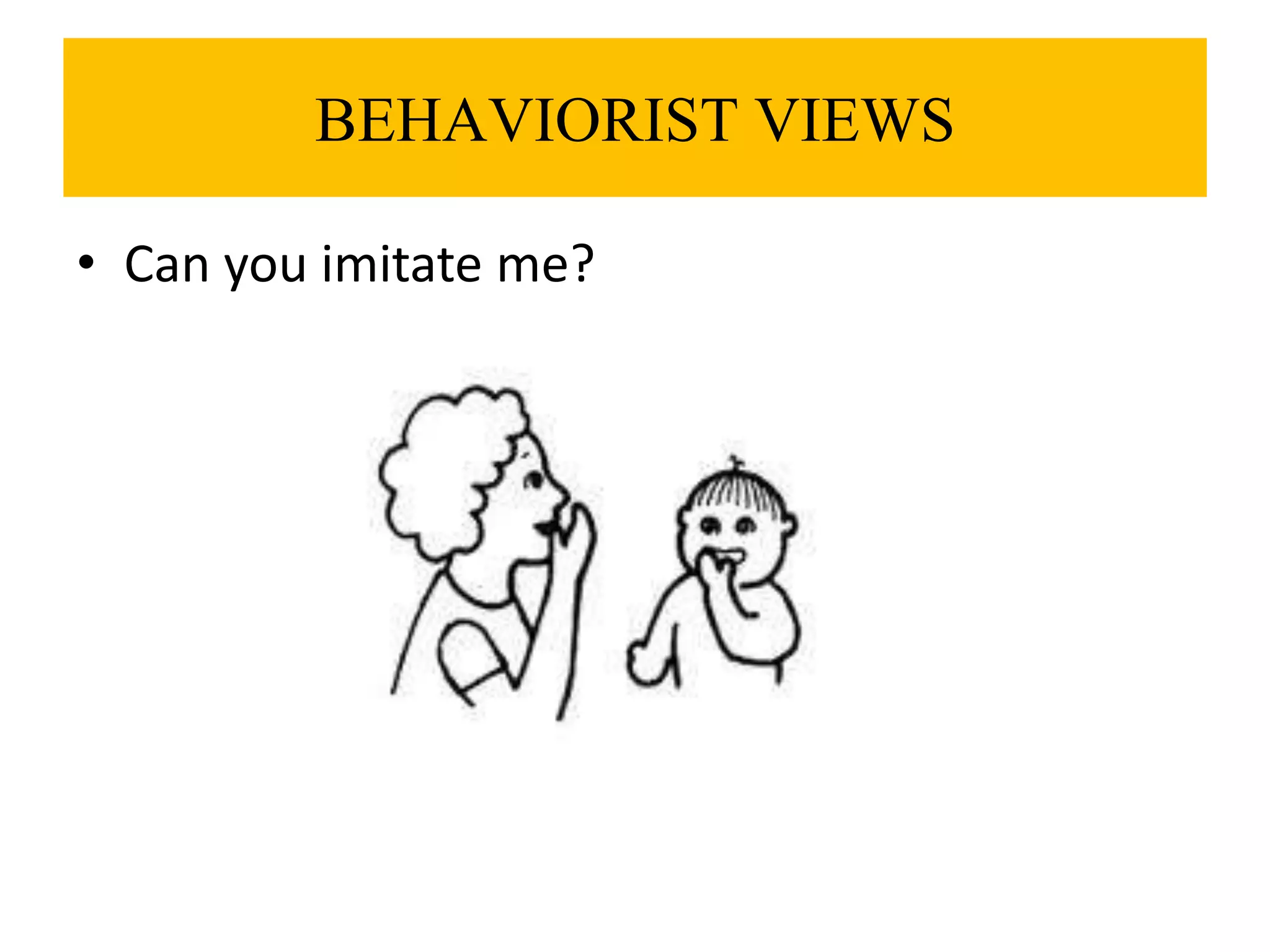 BEHAVIORIST VIEWSCan youimitate me?