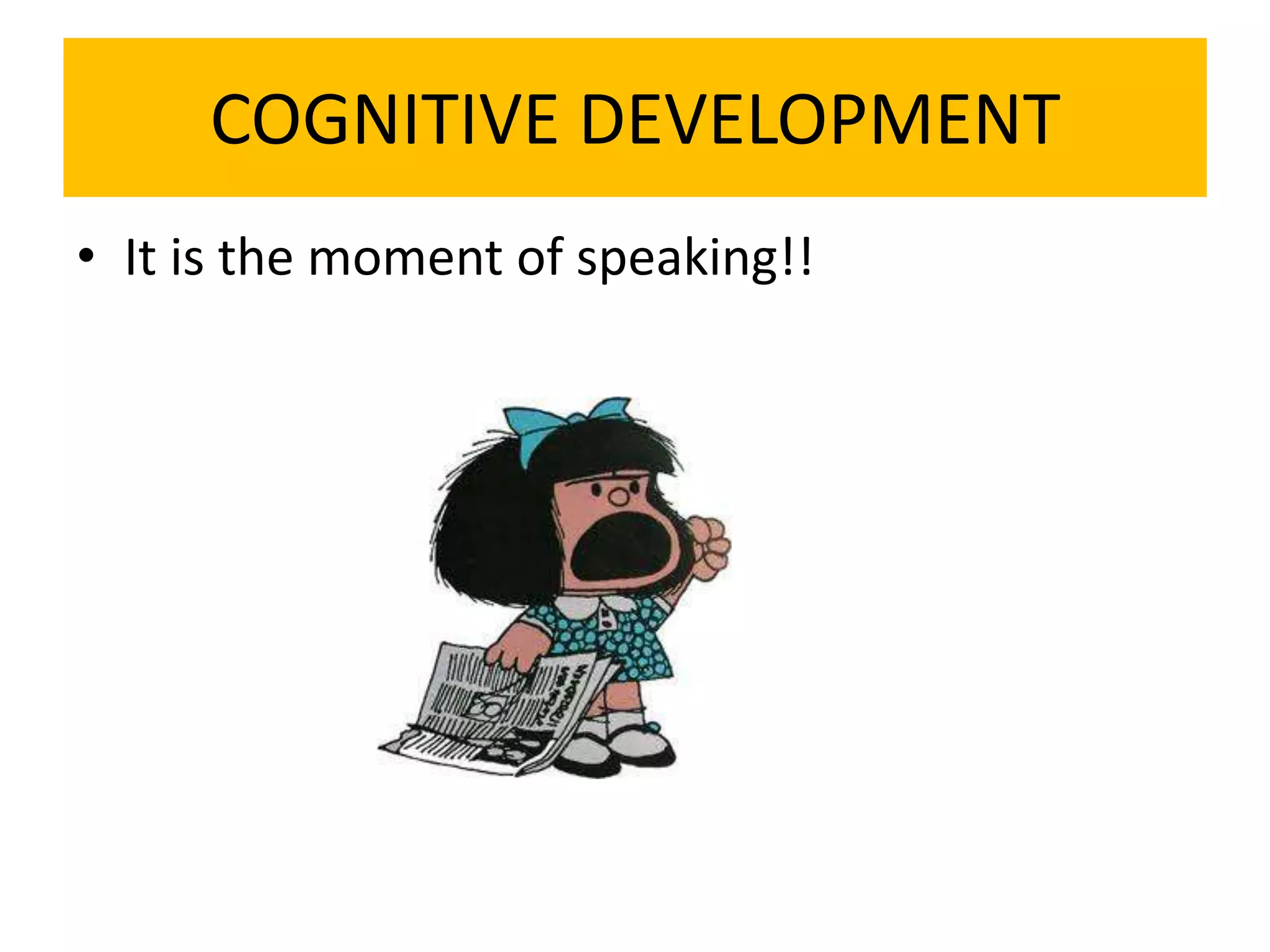 COGNITIVE DEVELOPMENTItisthemoment of speaking!!