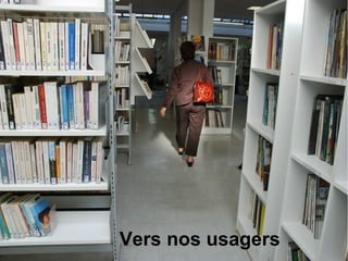 Vers nos usagers
 