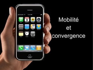 Mobilité
et
convergence
 