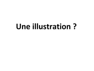 Une illustration ?
 