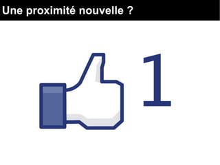 Une proximité nouvelle ?
 