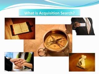 What is Acquisition Search?
 