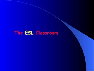The ESL Classroom
 