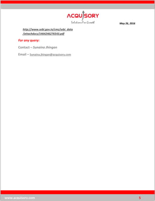 May 26, 2016
www.acquisory.com 5
http://www.sebi.gov.in/cms/sebi_data
/attachdocs/1464246276543.pdf
For any query:
Contact – Sunaina Jhingan
Email – Sunaina.jhingan@acquisory.com
 