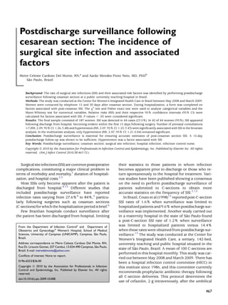 Postdischarge surveillance following
  cesarean section: The incidence of
  surgical site infection and associated
  factors
  Meire Celeste Cardoso Del Monte, RN,a and Aarao Mendes Pinto Neto, MD, PhDb
                                               ˜
       ˜
      Sao Paulo, Brazil


      Background: The rate of surgical site infections (SSI) and their associated risk factors was identiﬁed by performing postdischarge
      surveillance following cesarean section at a public university teaching hospital in Brazil.
      Methods: The study was conducted at the Center for Women’s Integrated Health Care in Brazil between May 2008 and March 2009.
      Women were contacted by telephone 15 and 30 days after cesarean section. During hospitalization, a form was completed on
      factors associated with post-cesarean SSI. The x2 test and Fisher exact test were used to analyze categorical variables and the
      Mann-Whitney test for numerical variables. Relative risks (RR) and their respective 95% conﬁdence intervals (95% CI) were
      calculated for factors associated with SSI. P values , .05 were considered signiﬁcant.
      Results: The ﬁnal sample consisted of 187 women. SSI was detected in 44 cases (23.5%). In 42 of 44 women (95%), SSI appeared
      following discharge from hospital, becoming evident within the ﬁrst 15 days following surgery. Number of prenatal consultations
      #7 (RR, 2.09; 95% CI: 1.26-3.48) and hypertension (RR, 2.07; 95% CI: 1.25-3.43) were signiﬁcantly associated with SSI in the bivariate
      analysis. In the multivariate analysis, only hypertension (RR, 2.47; 95% CI: 1.21-5.04) remained signiﬁcant.
      Conclusion: Postdischarge surveillance is essential for ensuring accurate estimates of post-cesarean section SSI. A 15-day
      postdischarge follow-up was shown to be sufﬁcient. Hypertension was a factor associated with SSI.
      Key Words: Postdischarge surveillance; cesarean section; surgical site infection; hospital infection; infection control nurse.
      Copyright ª 2010 by the Association for Professionals in Infection Control and Epidemiology, Inc. Published by Elsevier Inc. All rights
      reserved. (Am J Infect Control 2010;38:467-72.)


   Surgical site infections (SSI) are common postoperative                   their statistics to those patients in whom infection
complications, constituting a major clinical problem in                      becomes apparent prior to discharge or those who re-
terms of morbidity and mortality,1 duration of hospitali-                    turn spontaneously to the hospital for treatment. Vari-
zation, and hospital costs.2,3                                               ous studies have been published showing a consensus
   Most SSIs only become apparent after the patient is                       on the need to perform postdischarge surveillance of
discharged from hospital.4-13 Different studies that                         patients submitted to C-sections to obtain more
included postdischarge surveillance have reported                            accurate statistics on the frequency of SSI.7-13
infection rates varying from 27.6%4 to 84%,5 particu-                           In Brazil, Couto et al (1998)12 reported post-C-section
larly following surgeries such as cesarean sections                          SSI rates of 1.6% when surveillance was limited to
(C-sections) for which the hospitalization period is brief.6                 hospitalized patients and 9.6% when postdischarge sur-
   Few Brazilian hospitals conduct surveillance after                        veillance was implemented. Another study carried out
the patient has been discharged from hospital, limiting                                                                 ˜
                                                                             in a maternity hospital in the state of Sao Paulo found
                                                                             a post-C-section SSI rate of 1.2% when surveillance
 From the Department of Infection Controla and Department of                 was limited to hospitalized patients versus 14.4%
 Obstetrics and Gynecology,b Women’s Hospital, School of Medical             when these rates were obtained from postdischarge sur-
                                                        ˜
 Sciences, University of Campinas (UNICAMP), Campinas, Sao Paulo,            veillance.13 The study was conducted at the Center for
 Brazil.                                                                     Women’s Integrated Health Care, a tertiary, 142-bed,
 Address correspondence to Meire Celeste Cardoso Del Monte, RN,              university teaching and public hospital situated in the
                                    ´                      ˜
 Rua Dr. Liraucio Gomes, 257 Cambuı, 13.024-490 Campinas, Sao Paulo,
 Brazil. E-mail: meiredelmonte@yahoo.com.
                                                                                        ˜
                                                                             state of Sao Paulo, Brazil. A mean of 100 C-sections are
                                                                             performed in this hospital monthly. This study was car-
 Conﬂicts of interest: None to report.
                                                                             ried out between May 2008 and March 2009. There has
 0196-6553/$36.00
                                                                             been a hospital infection control committee (HICC) in
 Copyright ª 2010 by the Association for Professionals in Infection          this institute since 1986, and this committee currently
 Control and Epidemiology, Inc. Published by Elsevier Inc. All rights
 reserved.
                                                                             recommends prophylactic antibiotic therapy following
                                                                             all C-section deliveries. This protocol determines the
 doi:10.1016/j.ajic.2009.10.008
                                                                             use of cefazolin, 2 g intravenously, after the umbilical

                                                                                                                                                467
 