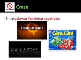 Entre palavras femininas repetidas:
 