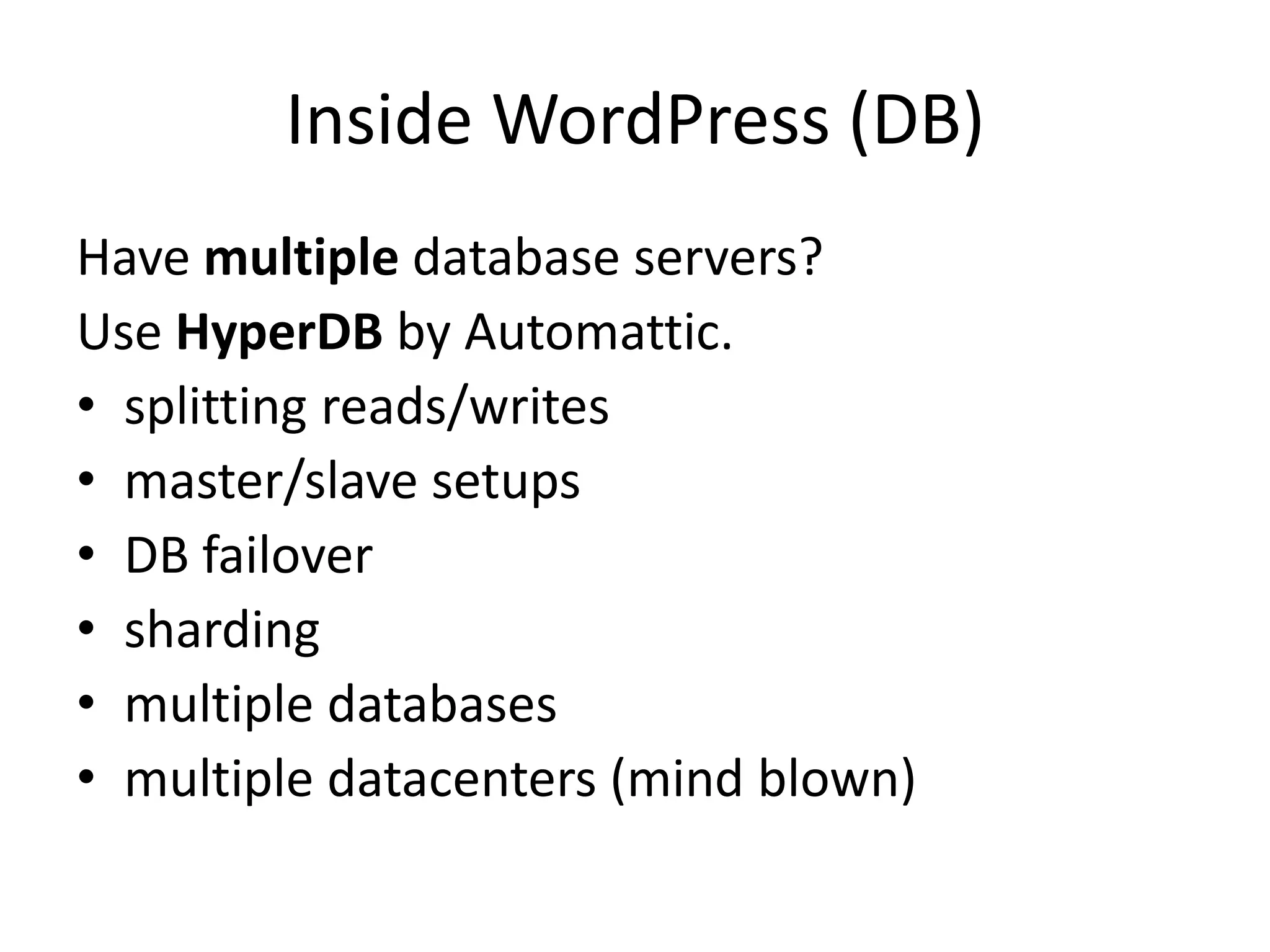 Inside WordPress (Debugging)
• Use the Debug Bar plugin
by the WordPress core team
• It's like Firebug or the Web Inspector,
but for WordPress
• Inspect queries, cache hits, performance
• Watch for errors and deprecated notices
• General debugging
• Look for issues with themes and plugins
 