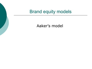 Brand equity models   Aaker’s model 
