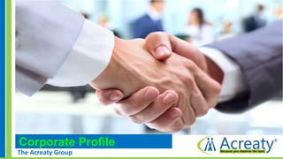 Corporate Profile
The Acreaty Group
 