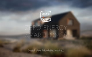 ZERO-ENERGY
SMARTHOMES
Sustainable. Affordable. Inspired.
 