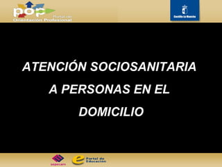 ATENCIÓN SOCIOSANITARIA  A PERSONAS EN EL  DOMICILIO 