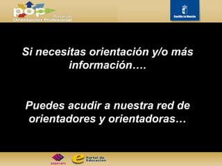 Si necesitas orientación y/o más información…. Puedes acudir a nuestra red de orientadores y orientadoras… 