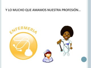 Y LO MUCHO QUE AMAMOS NUESTRA PROFESIÓN… 