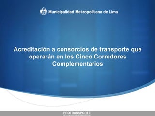 Acreditación a consorcios de transporte que
operarán en los Cinco Corredores
Complementarios
 