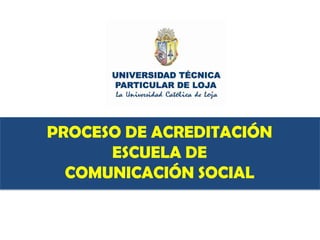 PROCESO DE ACREDITACIÓN ESCUELA DE COMUNICACIÓN SOCIAL 