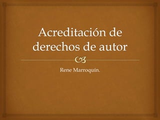 Rene Marroquín.
 