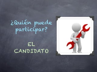 ¿Quién puede
 participar?

    EL
 CANDIDATO
 