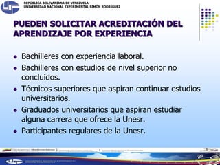 REPÚBLICA BOLIVARIANA DE VENEZUELA
UNIVERSIDAD NACIONAL EXPERIMENTAL SIMÓN RODRÍGUEZ
PUEDEN SOLICITAR ACREDITACIÓN DEL
APR...