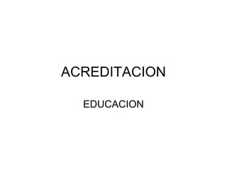 ACREDITACION EDUCACION 