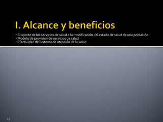 El aporte de los servicios de salud a la modificación del estado de salud de una población Modelo de provisión de servicios de salud Efectividad del sistema de atención de la salud 