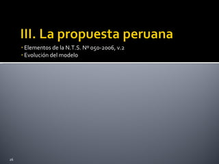 Elementos de la N.T.S. Nº 050-2006, v.2 Evolución del modelo 