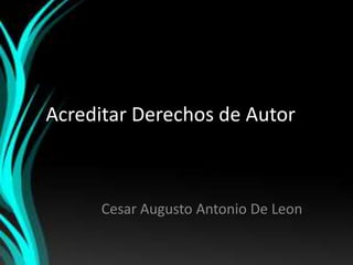 Acreditar Derechos de Autor



      Cesar Augusto Antonio De Leon
 
