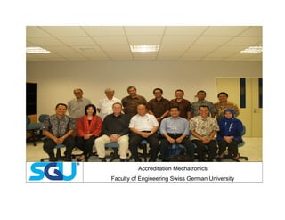Accreditation Mechatronics
Faculty of Engineering Swiss German University
 