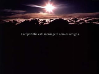 Compartilhe esta mensagem com os amigos.

 