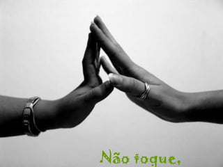 Não toque, 