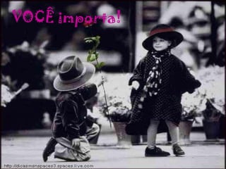 VOCÊ importa! 