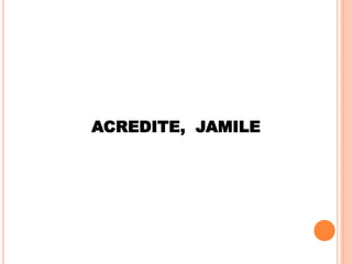 ACREDITE, JAMILE
 