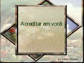Acreditar em nós!
 