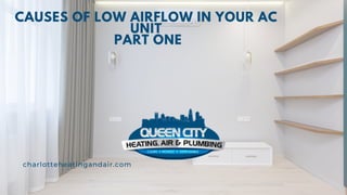 CAUSES OF LOW AIRFLOW IN YOUR AC
UNIT
PART ONE
charlotteheatingandair.com
 