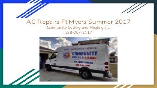 AC Repairs Ft Myers Summer 2017
Community Cooling and Heating Inc.
239-267-2117
 