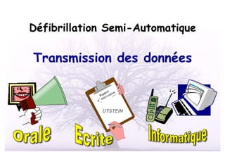Défibrillation Semi-Automatique

Transmission des données


             UTSTEIN
 
