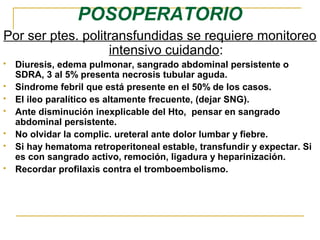 POSOPERATORIO
Por ser ptes. politransfundidas se requiere monitoreo
                   intensivo cuidando:
   Diuresis, e...