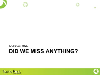 DID WE MISS ANYTHING?
Additional Q&A
23
 