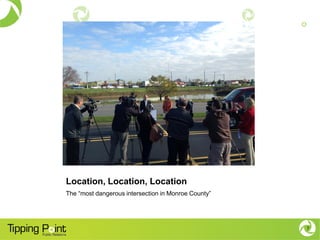 Location, Location, Location
The “most dangerous intersection in Monroe County”
7
 