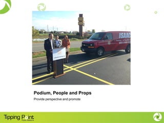 Podium, People and Props
Provide perspective and promote
8
 