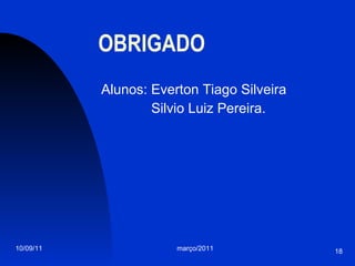 OBRIGADO Alunos: Everton Tiago Silveira Silvio Luiz Pereira.  
