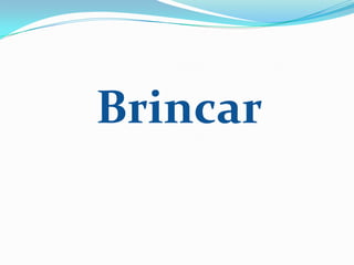 Brincar
 