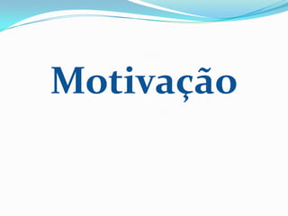 Motivação
 