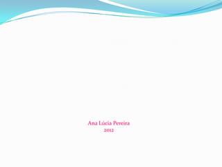 Ana Lúcia Pereira
2012
 