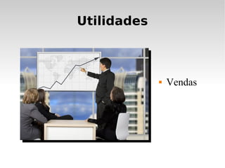 Utilidades



                Vendas
 