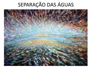 SEPARAÇÃO DAS ÁGUAS
 