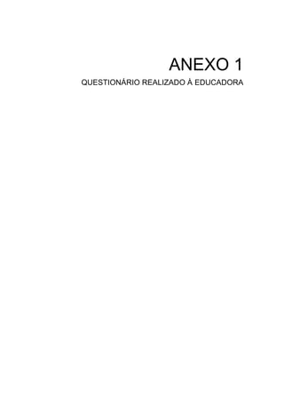 ANEXO 1
QUESTIONÁRIO REALIZADO À EDUCADORA
 