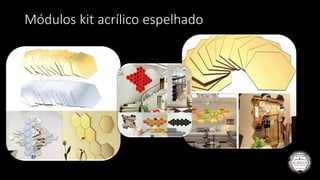 Módulos kit acrílico espelhado
 