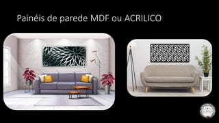 Painéis de parede MDF ou ACRILICO
 